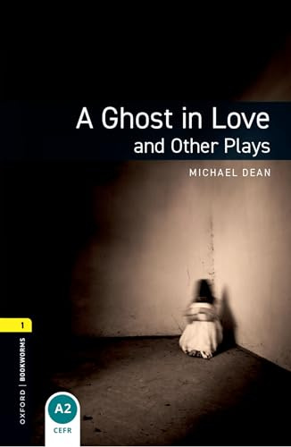 Oxford Bookworms Playscripts: A Ghost in Love and Other Plays: Level 1: 400-Word Vocabulary (Oxford Bookworms Library. Stage 1, Playscripts)