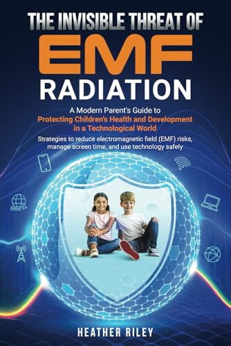 The Invisible Threat of EMF Radiation: A Modern Parent's Guide to Protecting Children's Health and Development in a Technological World