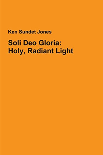 Soli Deo Gloria: Holy, Radiant Light