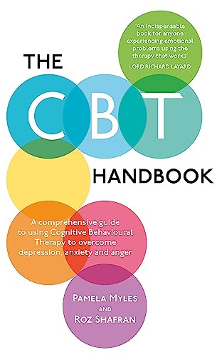 The CBT Handbook: A comprehensive guide to using Cognitive Behavioural Therapy to overcome depression, anxiety and anger