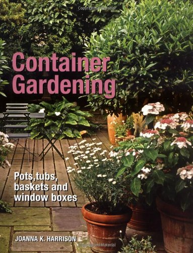 Container Gardening: Pots, Tubs, Baskets and Window Boxes
