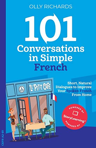101 Conversations in Simple French: Short, Natural Dialogues to Improve Your Spoken French From Home (101 Conversations: French Edition)