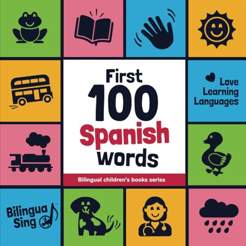 100 First Spanish Words: Bilingual Picture Dictionary for Children: English / Spanish with pronunciation audio (Learn Spanish): Spanish Picture ... (Bilingual Children's Books Series)