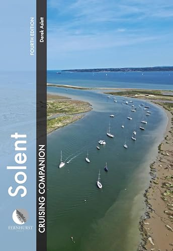 Solent Cruising Companion: A Yachtsman’s Pilot and Cruising Guide to Ports and Harbours from Keyhaven to Chichester (Cruising Companions, 3)