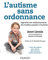 L'autisme sans ordonnance - Approche non médicamenteuse des troubles associés à l'autisme: Approche non médicamenteuse des troubles associés à l'autisme