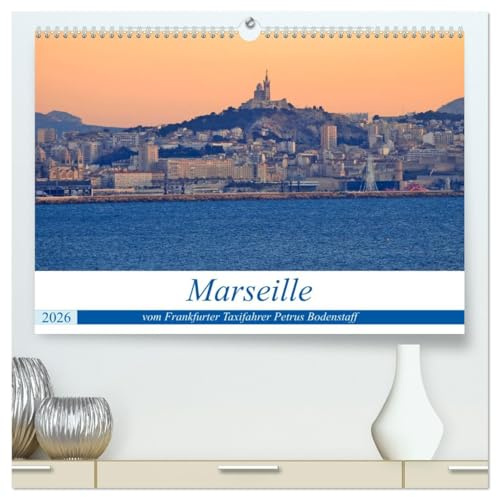 Marseille vom Frankfurter Taxifahrer Petrus Bodenstaff (hochwertiger Premium Wandkalender 2026 DIN A2 quer), Kunstdruck in Hochglanz: Marseille, eine ... und interessanten Bauten (CALVENDO Orte)
