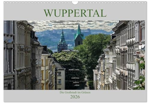 Wuppertal - Die Großstadt im Grünen (Wandkalender 2026 DIN A3 quer), CALVENDO Monatskalender: Wuppertal ist die bergische Metropole an der Wupper. Sie ... Menge Plätze für Erholung. (CALVENDO Orte)