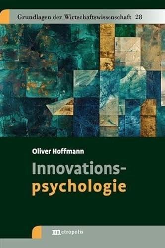Innovationspsychologie (Grundlagen der Wirtschaftswissenschaft)