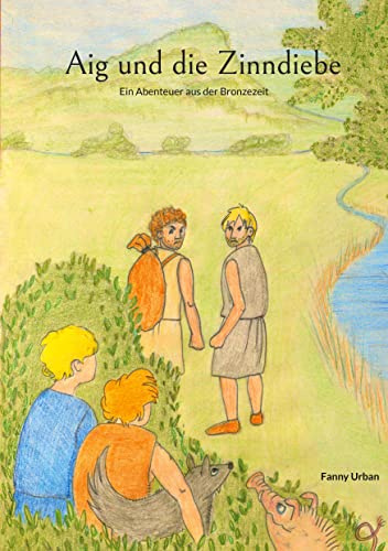Aig und die Zinndiebe: Ein Abenteuer aus der Bronzezeit