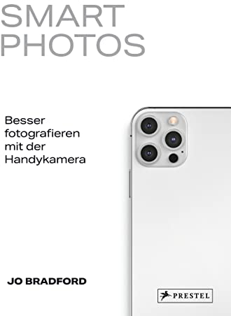 Smart Photos: Besser fotografieren mit der Handykamera. 52 praxiserprobten Projektideen – für iPhone wie für Android.