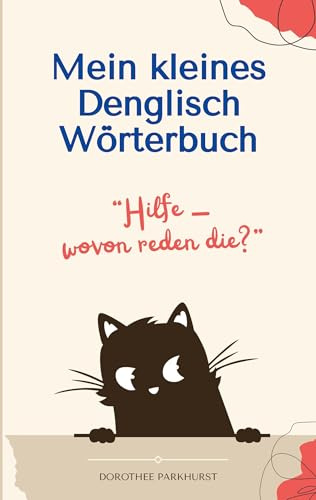 Mein kleines Denglisch Wörterbuch: Hilfe - wovon reden die?