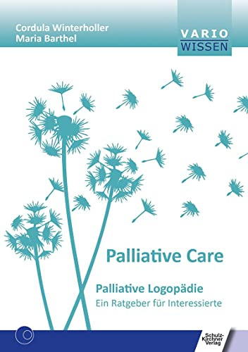Palliativ Care: Palliative Logopädie. Ein Ratgeber für Interessierte (VARIO Wissen)