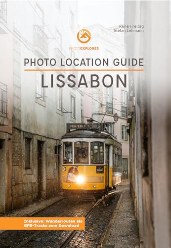 Foto Reiseführer Lissabon - Photo Location Guide: Fotografiere die besten Fotospots in Lissabon (Photo Explorer Location Guides: Die Fotoreiseführer)
