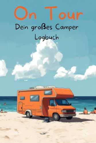 On Tour Dein großes Camper Logbuch - das Reisetagebuch für deine Reisen – trage deine Erlebnisse und schönsten Abenteuer ein – mit viel Platz für ... – perfektes Geschenk für alle Camping Fans