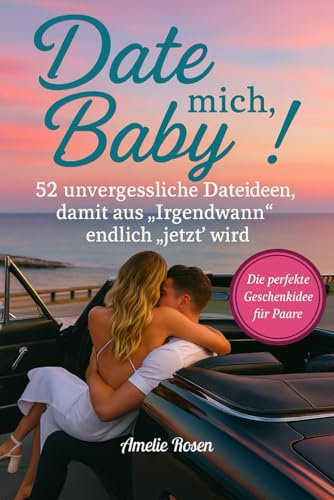Date mich, Baby! 52 unvergessliche Dateideen, damit aus „Irgendwann“ endlich „jetzt“ wird. Die perfekte Geschenkidee für Paare.
