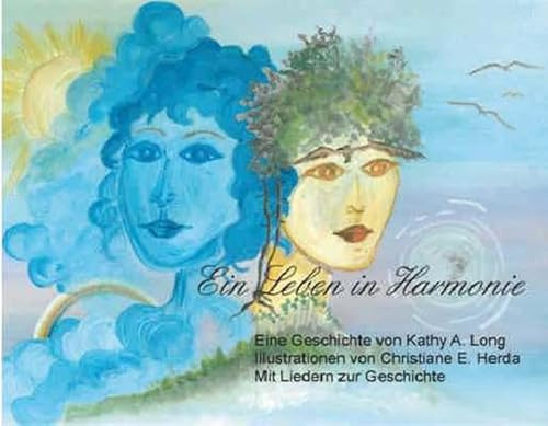 Ein Leben in Harmonie: Eine Erzählgeschichte, in der Sonne und Mond einen Streit zwischen Himmel und Erde schlichten, mit einer Audio - CD, auf der ... Weizsäcker - Europa - Gymnasiums in Thale.