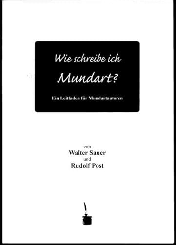Wie schreibe ich Mundart?: Ein Leitfaden für Mundartautoren