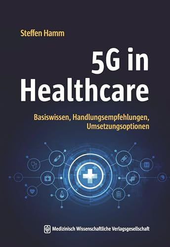 5G in Healthcare: Basiswissen, Handlungsempfehlungen, Umsetzungsoptionen