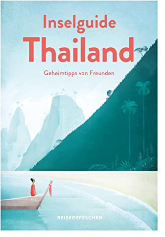 Inselguide Thailand: Tipps für die schönsten Inseln in Thailand: Dein Reisehandbuch zu Thailands Trauminseln (Geheimtipps von Freunden)