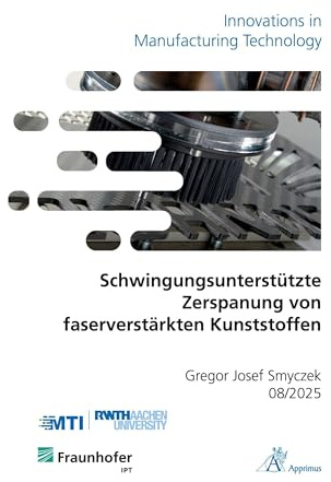 Schwingungsunterstützte Zerspanung von faserverstärkten Kunststoffen: DE (Innovations in Manufacturing Technology)