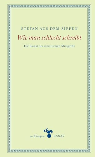 Wie man schlecht schreibt: Die Kunst des stilistischen Missgriffs (zu Klampen Essays)