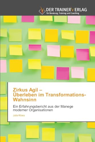 Zirkus Agil – Überleben im Transformations-Wahnsinn: Ein Erfahrungsbericht aus der Manege moderner Organisationen