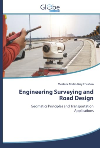 Engineering Surveying and Road Design: Geomatics Principles and Transportation Applications