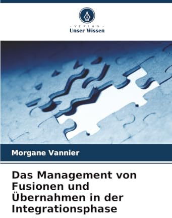 Das Management von Fusionen und Übernahmen in der Integrationsphase