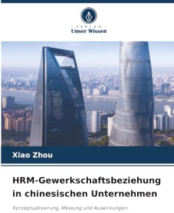 HRM-Gewerkschaftsbeziehung in chinesischen Unternehmen: Konzeptualisierung, Messung und Auswirkungen