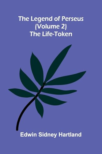 The legend of Perseus (Volume 2): The life-token
