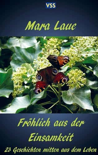 Fröhlich aus der Einsamkeit: 23 Geschichten mitten aus dem Leben