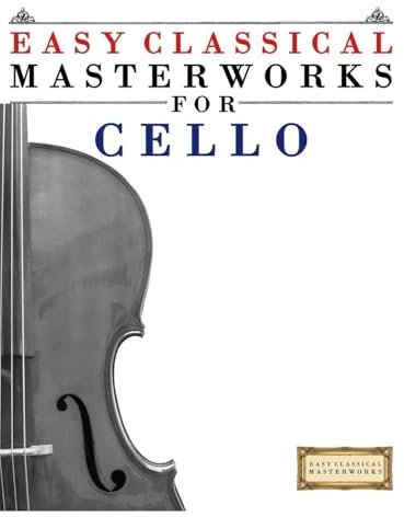 Easy Classical Masterworks for Cello: Music of Bach, Beethoven, Brahms, Handel, Haydn, Mozart, Schubert, Tchaikovsky, Vivaldi and Wagner