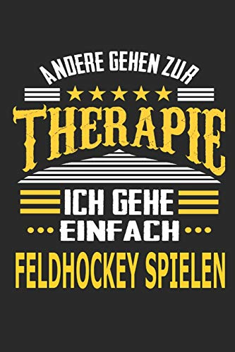 Andere gehen zur Therapie Ich gehe einfach Feldhockey spielen: Notizbuch mit 110 linierten Seiten, ideal als Geschenk, auch als Dekoration verwendbar