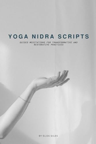 Yoga Nidra Scripts: Guided Meditations Scripts for Transformative and Restorative Practices
