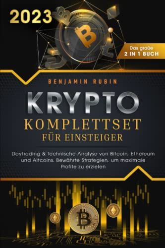 Krypto Komplettset für Einsteiger - Das große 2 in 1 Buch: Daytrading & Technische Analyse von Bitcoin, Ethereum und Altcoins. Bewährte Strategien, um maximale Profite zu erzielen