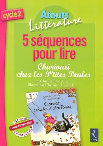 5 Séquences pour lire Charivari chez les P'tite Poules: Cycle 2