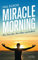 Miracle Morning: Die Stunde, die alles verändert