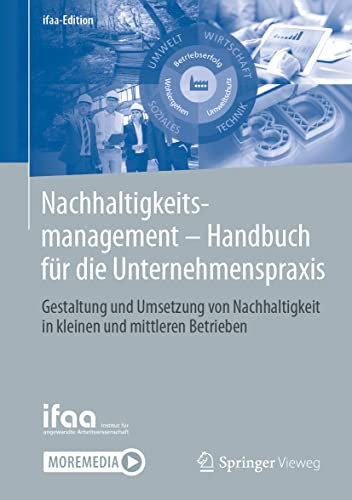 Nachhaltigkeitsmanagement - Handbuch für die Unternehmenspraxis: Gestaltung und Umsetzung von Nachhaltigkeit in kleinen und mittleren Betrieben (ifaa-Edition)