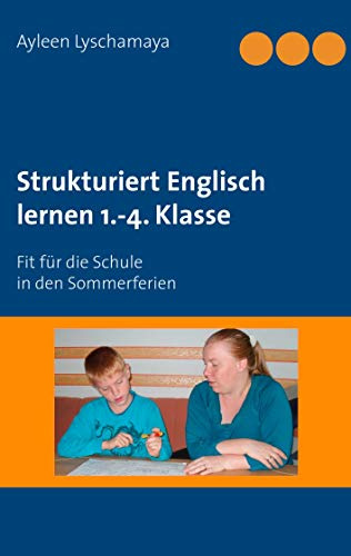 Strukturiert Englisch lernen 1.-4. Klasse: Fit für die Schule in den Sommerferien