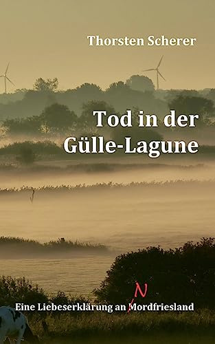 Tod in der Gülle-Lagune: Eine Liebeserklärung an Mordfriesland