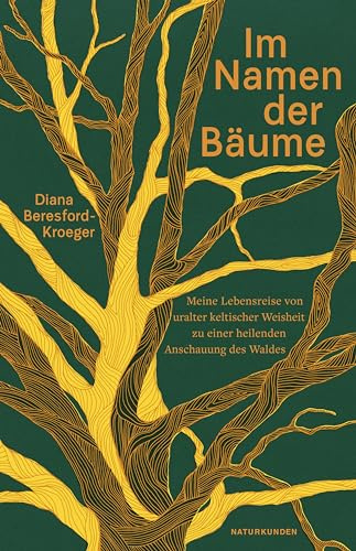 Im Namen der Bäume: Meine Lebensreise von uralter keltischer Weisheit zu einer heilenden Anschauung des Waldes (Naturkunden)