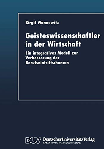 Geisteswissenschaftler in der Wirtschaft: Ein integratives Modell zur Verbesserung der Berufseintrittschancen