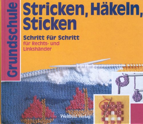 Grundschule. Stricken, Häkeln, Sticken. Schritt für Schritt für Rechts- und Linkshänder