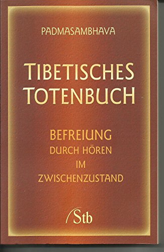 Tibetisches Totenbuch: Befreiung durch Hören im Zwischenzustand