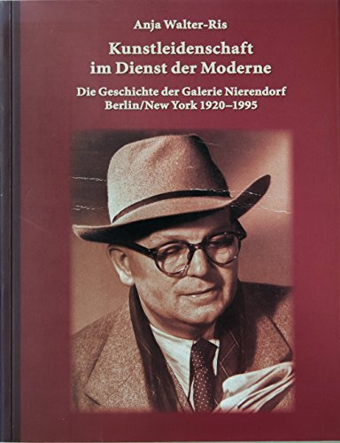 Kunstleidenschaft im Dienst der Moderne: Die Geschichte der Galerie Nierendorf, Berlin/New York, 1920–1995 (Klee-Studien / Beiträge zur ... und Edition historischer Quellen)