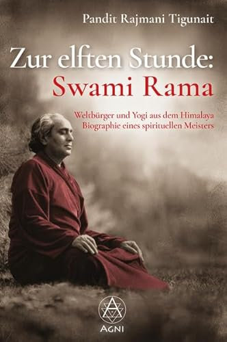 Zur elften Stunde: Swami Rama: Weltbürger und Yogi aus dem Himalaya, Biographie eines spirituellen Meisters