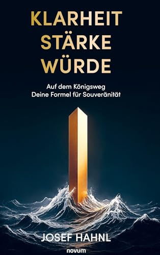 Klarheit Stärke Würde: Auf dem Königsweg Deine Formel für Souveränität