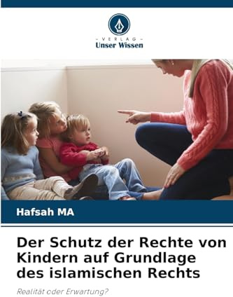 Der Schutz der Rechte von Kindern auf Grundlage des islamischen Rechts: Realität oder Erwartung?