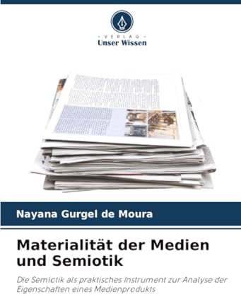 Materialität der Medien und Semiotik: Die Semiotik als praktisches Instrument zur Analyse der Eigenschaften eines Medienprodukts