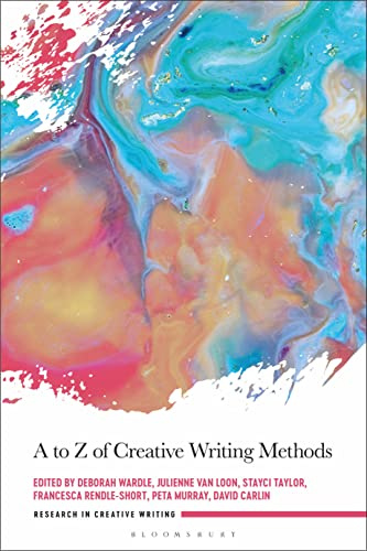 A to Z of Creative Writing Methods: Knowing, Doing, Practicing and Creating (Research in Creative Writing)